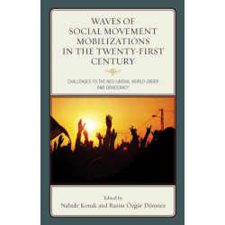 Waves of Social Movement Mobilizations in the Twenty-First Century: Challenges to the Neo-Liberal World Order and Democracy