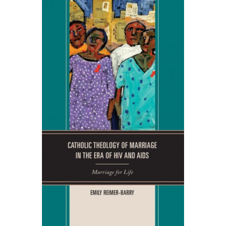 Catholic Theology of Marriage in the Era of HIV and AIDS: Marriage for Life