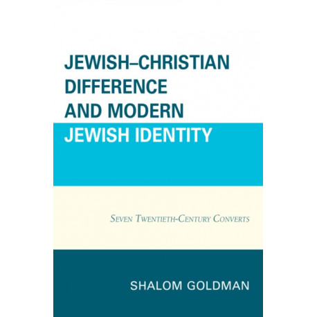 Jewish–Christian Difference and Modern Jewish Identity: Seven Twentieth-Century Converts