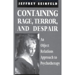 Containing Rage, Terror and Despair: An Object Relations Approach to Psychotherapy