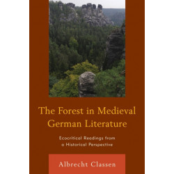 The Forest in Medieval German Literature: Ecocritical Readings from a Historical Perspective