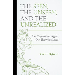 The Seen, the Unseen, and the Unrealized: How Regulations Affect Our Everyday Lives