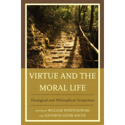 Virtue and the Moral Life: Theological and Philosophical Perspectives