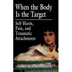 When the Body Is the Target: Self-Harm, Pain, and Traumatic Attachments