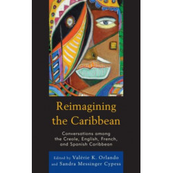 Reimagining the Caribbean: Conversations among the Creole, English, French, and Spanish Caribbean