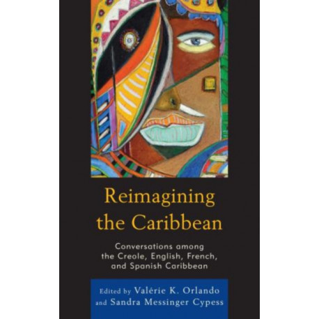 Reimagining the Caribbean: Conversations among the Creole, English, French, and Spanish Caribbean