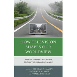How Television Shapes Our Worldview: Media Representations of Social Trends and Change