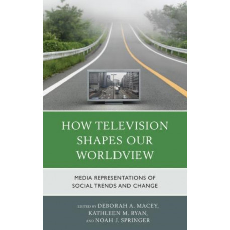 How Television Shapes Our Worldview: Media Representations of Social Trends and Change