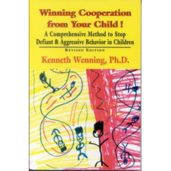 Winning Cooperation from Your Child!: A Comprehensive Method to Stop Defiant and Aggressive Behavior in Children