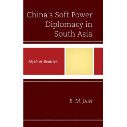 China's Soft Power Diplomacy in South Asia: Myth or Reality?