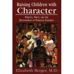 Raising Children with Character: Parents, Trust, and the Development of Personal Integrity