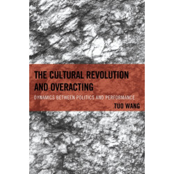 The Cultural Revolution and Overacting: Dynamics between Politics and Performance