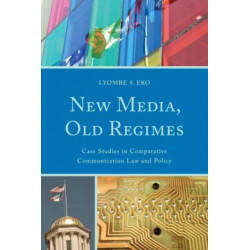 New Media, Old Regimes: Case Studies in Comparative Communication Law and Policy
