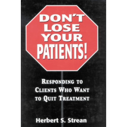 Don't Lose Your Patients: Responding to Clients Who Want to Quit Treatment