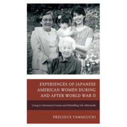 Experiences of Japanese American Women during and after World War II: Living in Internment Camps and Rebuilding Life Afterwards