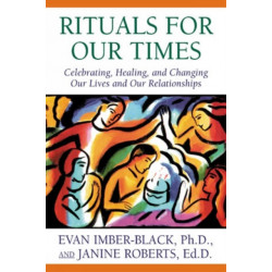 Rituals for Our Times: Celebrating, Healing, and Changing Our Lives and Our Relationships