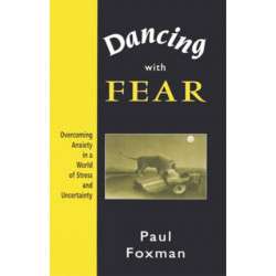 Dancing With Fear: Overcoming Anxiety in a World of Stress and Uncertainty