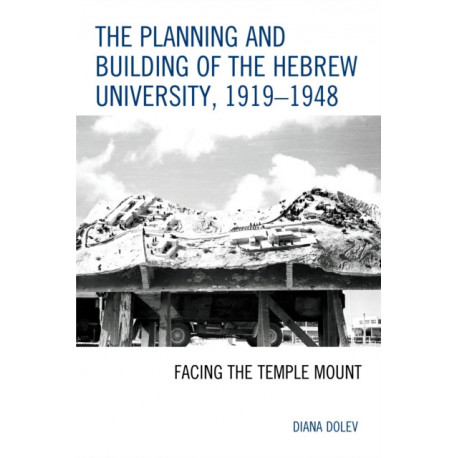 The Planning and Building of the Hebrew University, 1919–1948: Facing the Temple Mount
