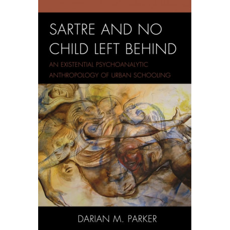 Sartre and No Child Left Behind: An Existential Psychoanalytic Anthropology of Urban Schooling