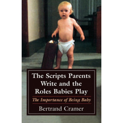 The Scripts Parents Write and the Roles Babies Play: The Importance of Being Baby