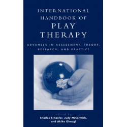International Handbook of Play Therapy: Advances in Assessment, Theory, Research and Practice