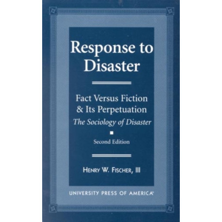 Response to Disaster: Fact Versus Fiction & Its Perpetuation -The Sociology of Disaster-