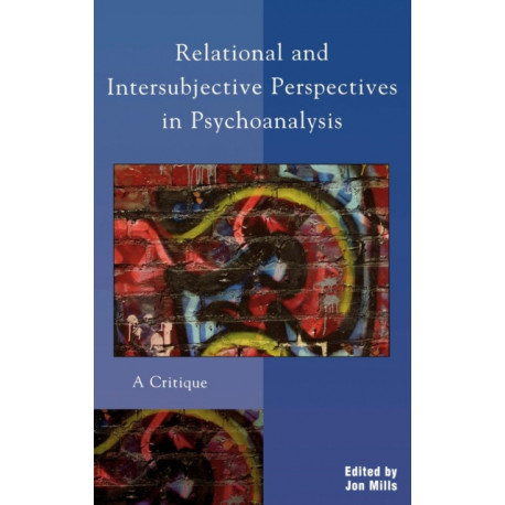 Relational and Intersubjective Perspectives in Psychoanalysis: A Critique