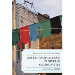 Racial Ambivalence in Diverse Communities: Whiteness and the Power of Color-Blind Ideologies