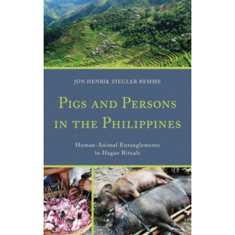 Pigs and Persons in the Philippines: Human-Animal Entanglements in Ifugao Rituals