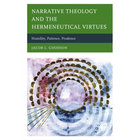Narrative Theology and the Hermeneutical Virtues: Humility, Patience, Prudence