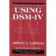 Using DSM-IV: A Clinician's Guide to Psychiatric Diagnosis