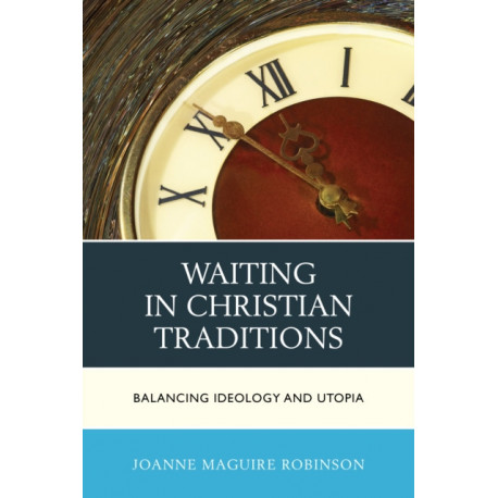 Waiting in Christian Traditions: Balancing Ideology and Utopia