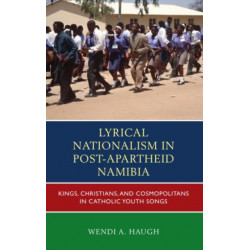 Lyrical Nationalism in Post-Apartheid Namibia: Kings, Christians, and Cosmopolitans in Catholic Youth Songs