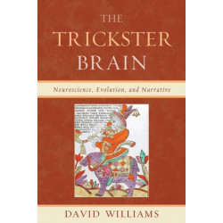The Trickster Brain: Neuroscience, Evolution, and Narrative