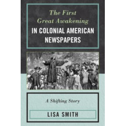The First Great Awakening in Colonial American Newspapers: A Shifting Story