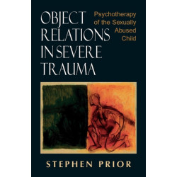 Object Relations in Severe Trauma: Psychotherapy of the Sexually Abused Child
