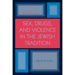 Sex, Drugs and Violence in the Jewish Tradition: Moral Perspectives