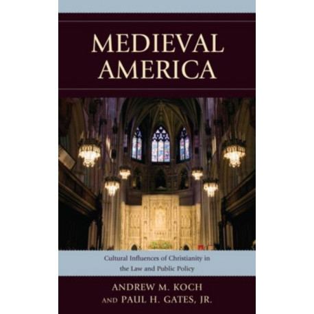 Medieval America: Cultural Influences of Christianity in the Law and Public Policy