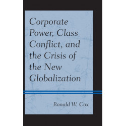 Corporate Power, Class Conflict, and the Crisis of the New Globalization