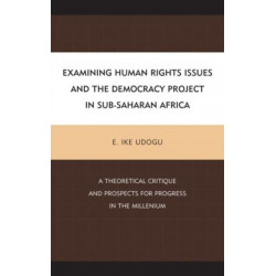 Examining Human Rights Issues and the Democracy Project in Sub-Saharan Africa: A Theoretical Critique and Prospects for Progress in the Millennium