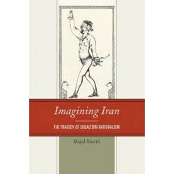 Imagining Iran: The Tragedy of Subaltern Nationalism