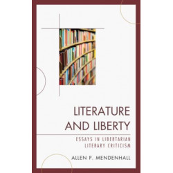 Literature and Liberty: Essays in Libertarian Literary Criticism