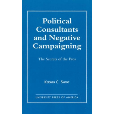 Political Consultants and Negative Campaigning: The Secrets of the Pros