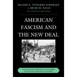American Fascism and the New Deal: The Associated Farmers of California and the Pro-Industrial Movement