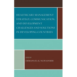 Healthcare Management Strategy, Communication, and Development Challenges and Solutions in Developing Countries