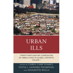 Urban Ills: Twenty-first-Century Complexities of Urban Living in Global Contexts, Volume 1