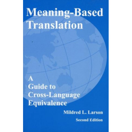 Meaning-Based Translation: A Guide to Cross-Language Equivalence