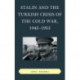 Stalin and the Turkish Crisis of the Cold War, 1945–1953
