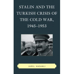 Stalin and the Turkish Crisis of the Cold War, 1945–1953