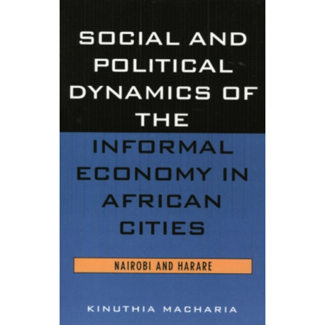 Social and Political Dynamics of the Informal Economy in African Cities: Nairobi and Harare